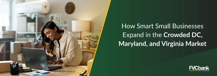 How smart small businesses expand in the crowded DC, Maryland, and Virginia Market