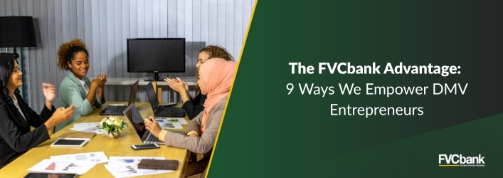 The FVCbank Advantage: 9 Ways We Empower DMV Entrepreneurs