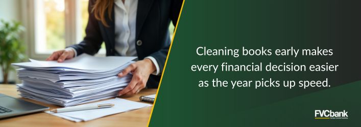 Cleaning books early makes every financial decision easier as the year picks up speed