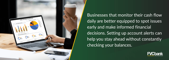 Businesses that monitor their cash flow daily are better equipped to spot issues early and make informed financial decisions. Setting up account alerts can help you stay ahead without constantly checking your balances.